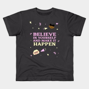 Believe in yourself and make it happen. Kids T-Shirt